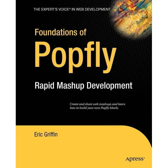 Books for Professionals by Professionals Foundations of Popfly: Rapid Mashup Development, (Paperback)