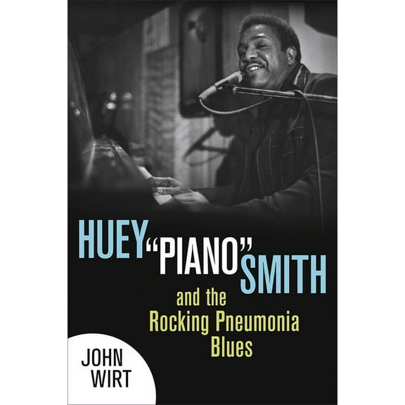 Huey Piano Smith and the Rocking Pneumonia Blues, (Paperback)