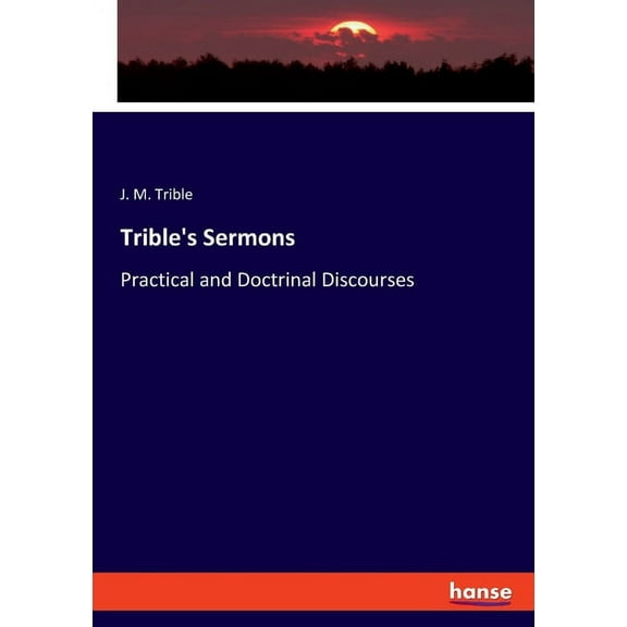 Trible's Sermons: Practical and Doctrinal Discourses, (Paperback)