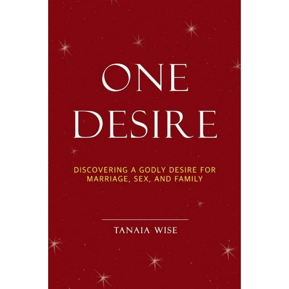 One Desire: Discovering a Godly Desire for Marriage, Sex, and Family, (Paperback)