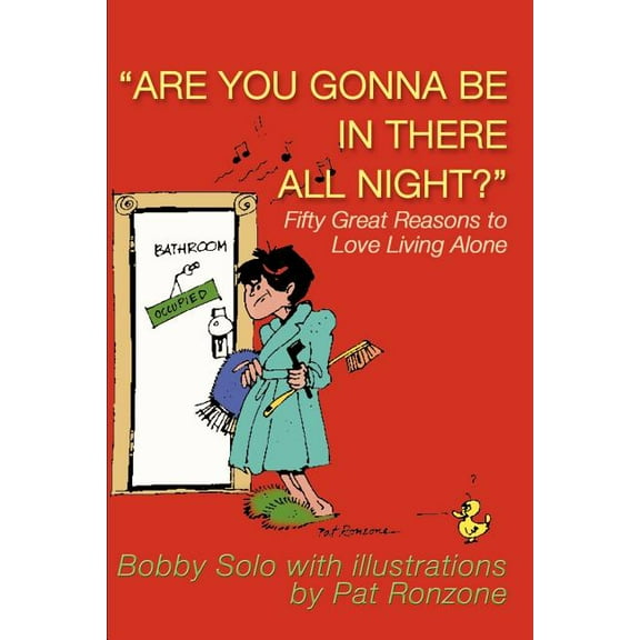 Are You Gonna Be in There All Night?: Fifty Great Reasons to Love Living Alone, (Paperback)