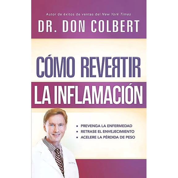 Cómo Revertir La Inflamación: Prevenga La Enfermedad, Retrase El Envejecimiento, Acelere La Pérdida de Peso / Reversing , (Paperback)