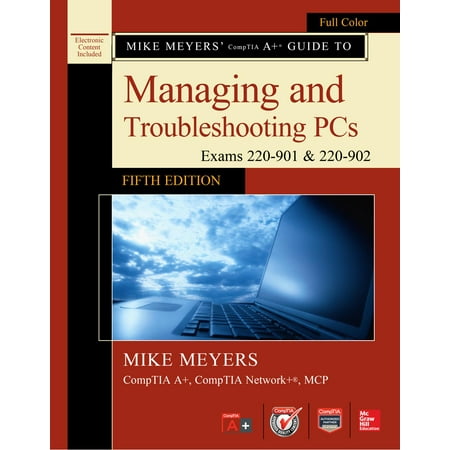 Mike Meyers' Comptia A+ Guide to Managing and Troubleshooting Pcs, Fifth Edition (Exams 220-901 & 220-902)