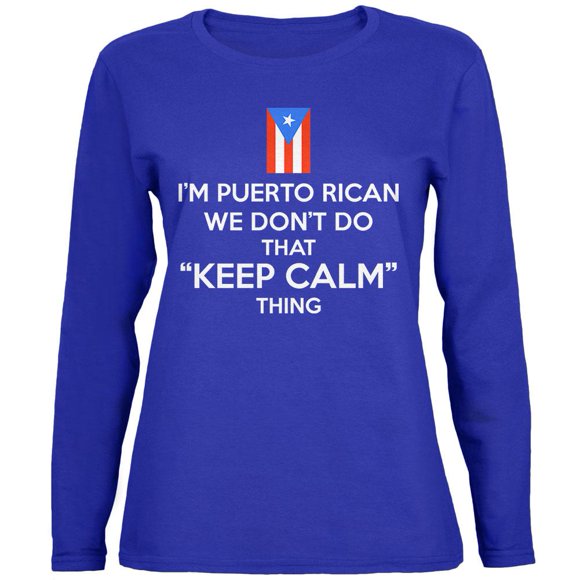 Don't Do Calm Puerto Rican Womens Long Sleeve T Shirt