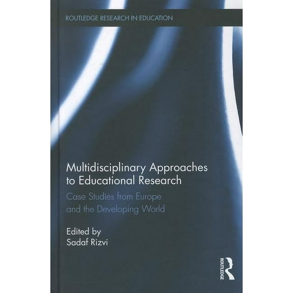 Routledge Research in Education Multidisciplinary Approaches to Educational Research: Case Studies from Europe and the Developing World, Book 67, (Hardcover)