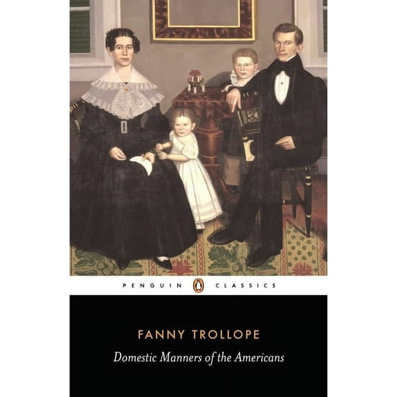 Penguin Classics Domestic Manners of the Americans, (Paperback)