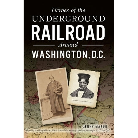 Heroes of the Underground Railroad Around Washington, D.C. -