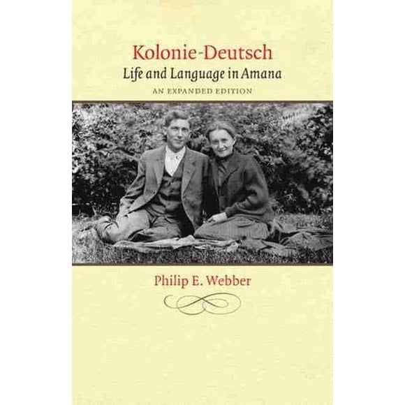 Kolonie-Deutsch: Life and Language in Amana, An Expanded Edition (Bur Oak Book)