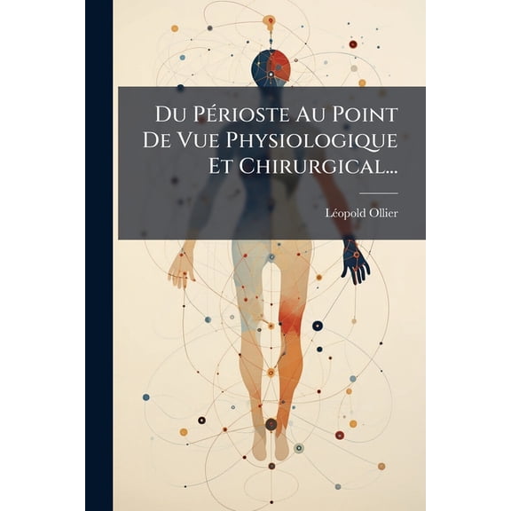 Du Périoste Au Point De Vue Physiologique Et Chirurgical... (Paperback)