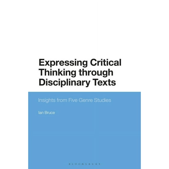 Expressing Critical Thinking Through Disciplinary Texts: Insights from Five Genre Studies, (Paperback)