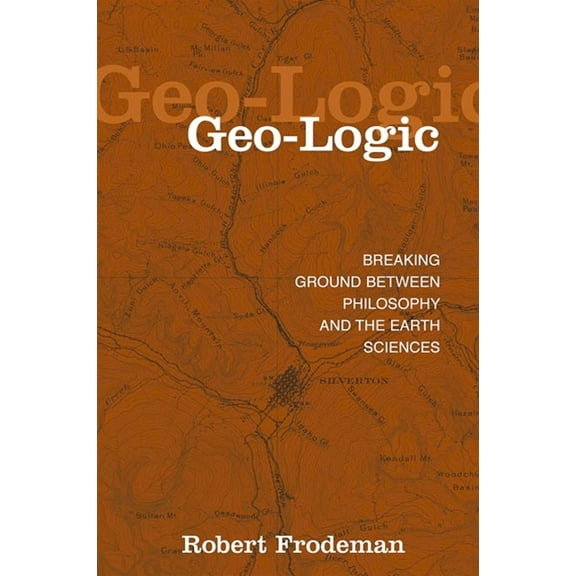Suny Environmental Philosophy and Ethics Geo-Logic: Breaking Ground between Philosophy and the Earth Sciences, (Paperback)