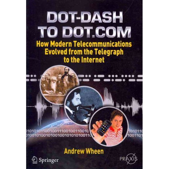 Pre-Owned Dot-Dash to Dot.com: How Modern Telecommunications Evolved from the Telegraph to the Internet, (Paperback)