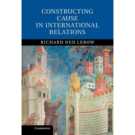 Constructing Cause in International Relations, (Hardcover)