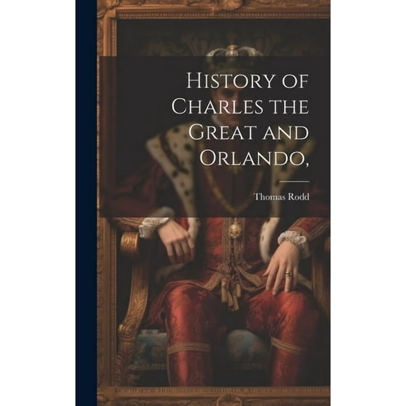 History of Charles the Great and Orlando, (Hardcover)