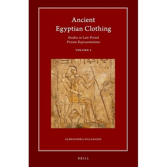 Harvard Egyptological Studies Ancient Egyptian Clothing: Studies in Late Period Private Representations: Volume 2, Book 20, (Hardcover)