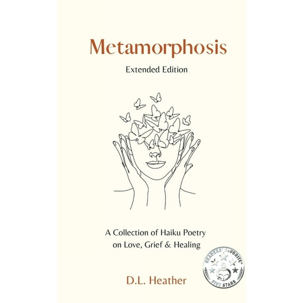 Metamorphosis A Collection of Haiku Poetry on Love, Grief and Healing