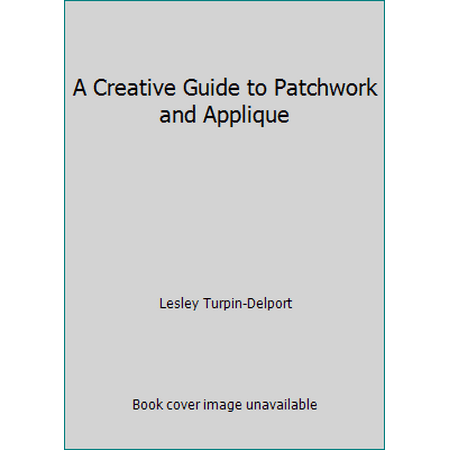 A Creative Guide to Patchwork and Applique [Hardcover - Used]