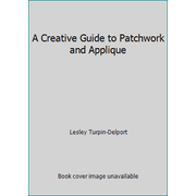 A Creative Guide to Patchwork and Applique [Hardcover - Used]