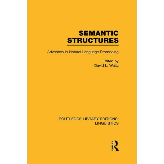 Routledge Library Editions: Linguistics Semantic Structures (RLE Linguistics B: Grammar): Advances in Natural Language Processing, (Hardcover)