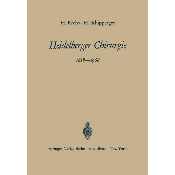 Heidelberger Chirurgie 1818-1968: Eine Gedenkschrift Zum 150jährigen Bestehen Der Chirurgischen Universitätsklinik, (Paperback)