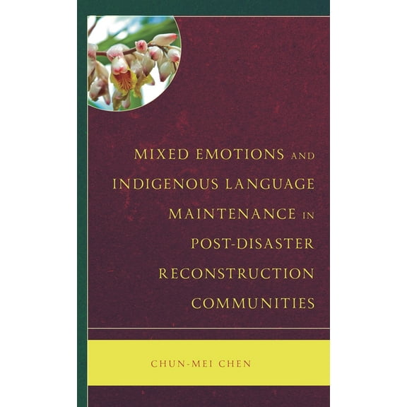 Mixed Emotions and Indigenous Language Maintenance in Post-Disaster Reconstruction Communities, (Hardcover)