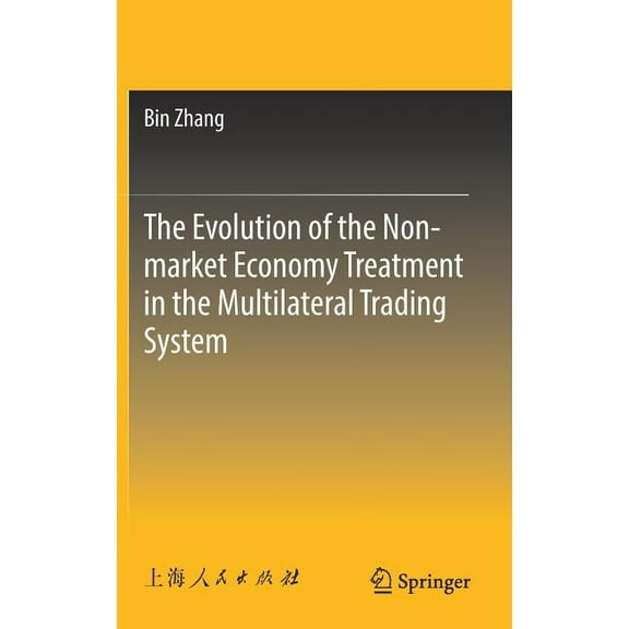 The Evolution of the Non-Market Economy Treatment in the Multilateral Trading System, (Hardcover)