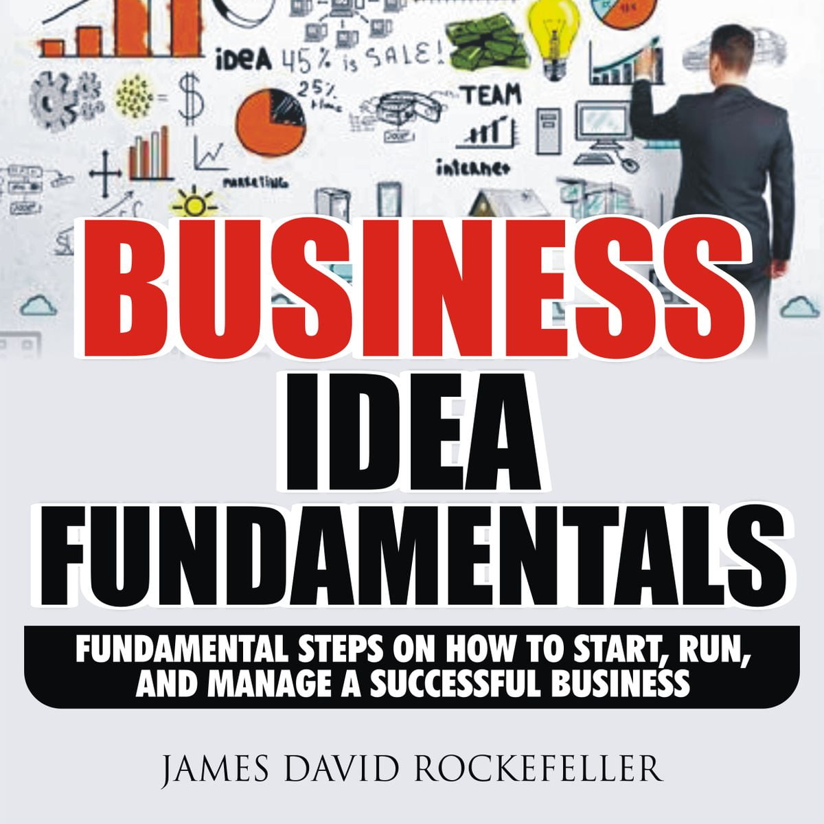 Business Idea Fundamentals Fundamental Steps On How To Start Run And Manage A Successful Business Audiobook Walmart Com Walmart Com