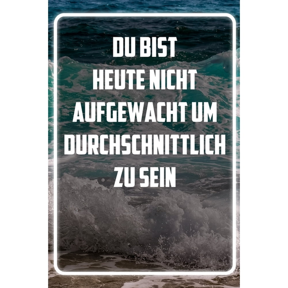 Du Bist Heute Nicht Aufgewacht Um Durchschnittlich Zu Sein