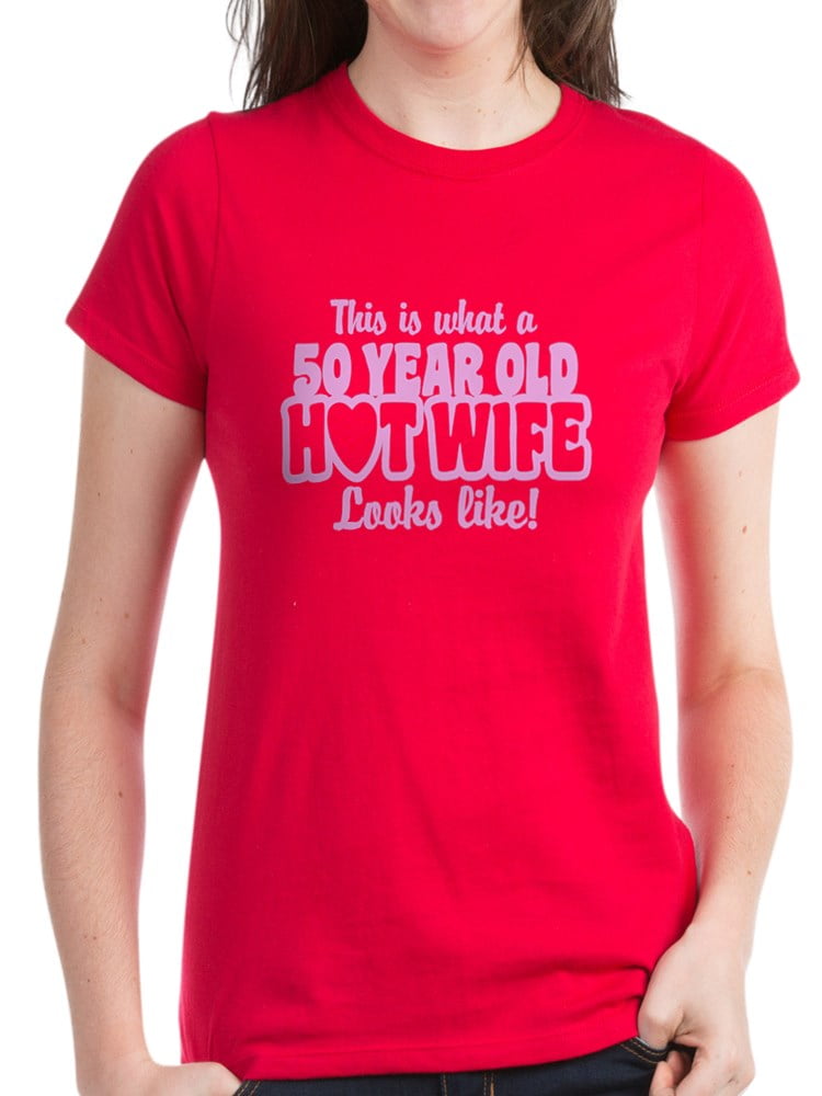 CafePress - CafePress - 50 Year Old Hot Wife Women's Dark T Shirt ...