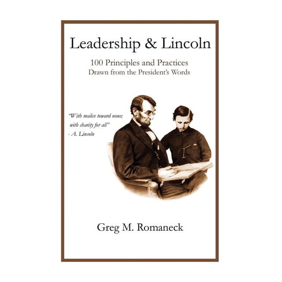 Leadership and Lincoln: 100 Principles and Practices Drawn From the President's Words, (Paperback)