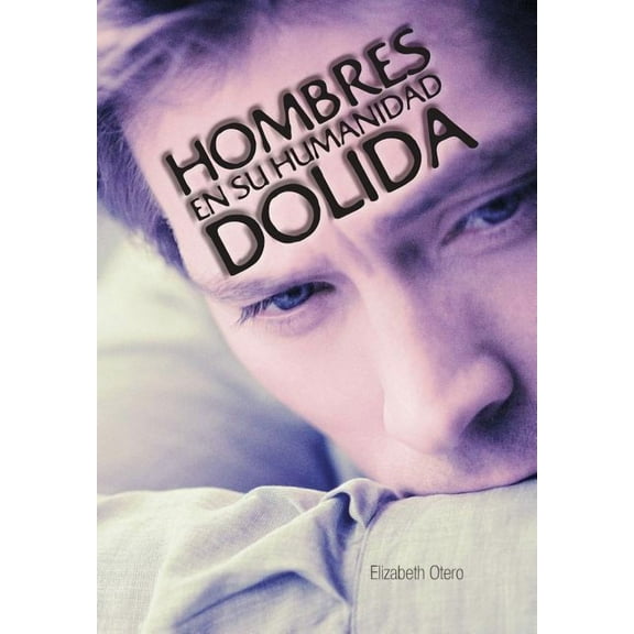 Hombres En Su Humanidad Dolida (Hardcover)