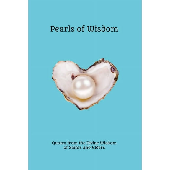 Pearls of Wisdom: Quotes from the Divine Wisdom of Saints and Elders, (Paperback)