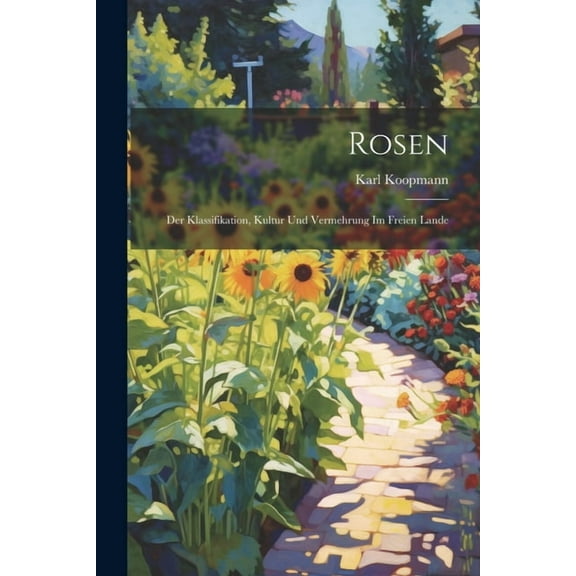 Rosen: Der Klassifikation, Kultur Und Vermehrung Im Freien Lande (Paperback)