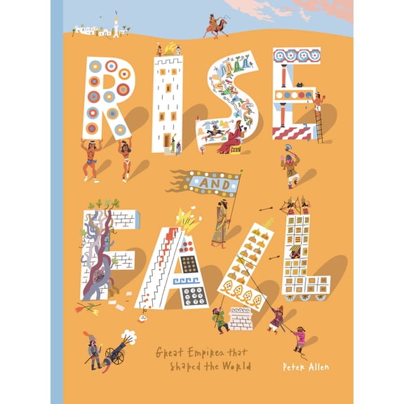 Rise and Fall: Great Empires That Shaped the World, (Hardcover)