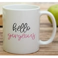 thumbnail image 4 of Funny Mug - Hello Gorgeous 11 Oz Ceramic Coffee Mugs - Funny, Sarcasm, Sarcastic, Motivational, Inspirational birthday gifts for wife, girlfriend, bff, friends, coworkers, 4 of 6