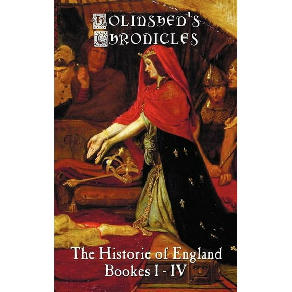 Holinshed's Chronicles: The Historie of England, Bookes I-IV, (Hardcover)