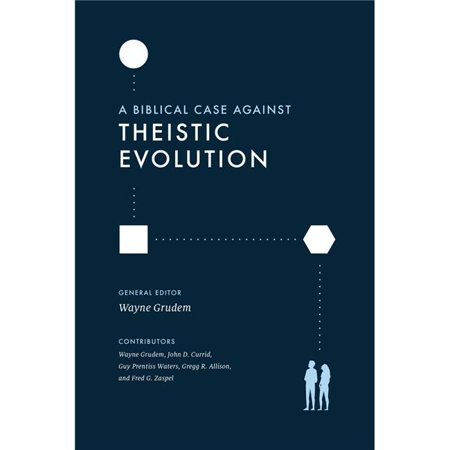 Crossway Books A Biblical Case Against Theistic Evolution Book