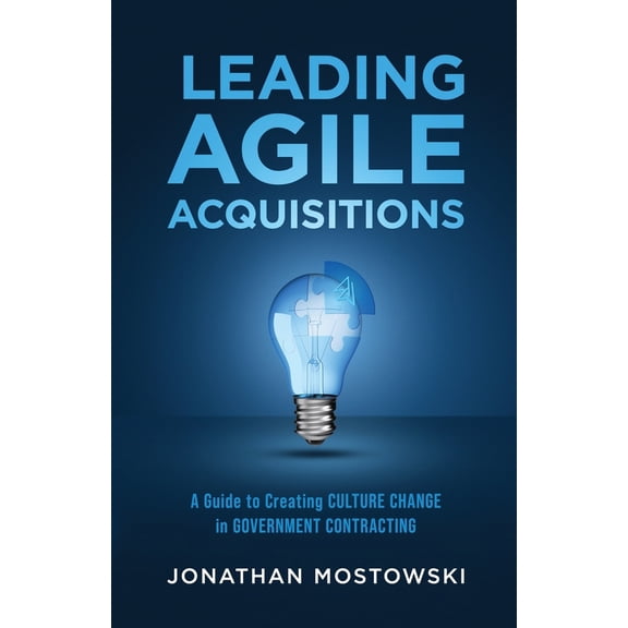 Pre-Owned Leading Agile Acquisitions: A Guide to Creating Culture Change in Government Contracting (Paperback) 1304198189 9781304198181