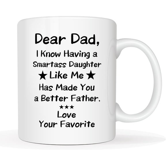 MAUAG Funny Father's Day Dad Coffee Mug, Dear Dad, I Know Having a Smartass Daughter... Better Father. Love, Your Favorite Cup, Father Christmas Gifts from Daughter 11 Oz