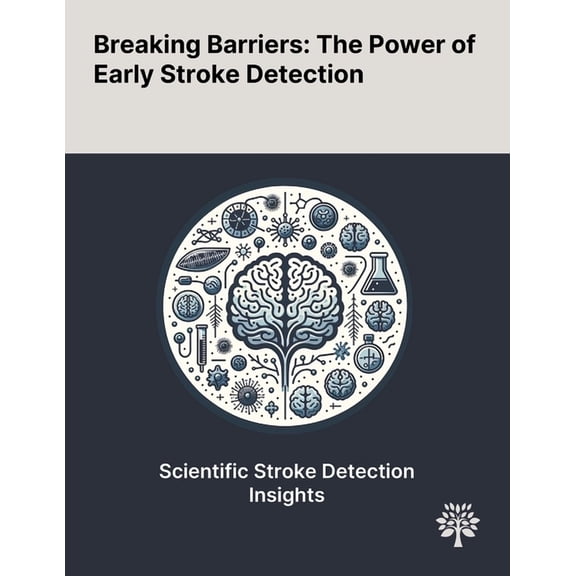 Breaking Barriers: The Power of Early Stroke Detection, (Paperback)
