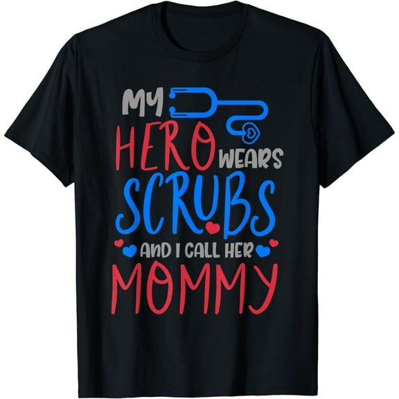My Hero Wears Scrubs I Call Her Mommy Funny Nurse Quote Gift T-Shirt