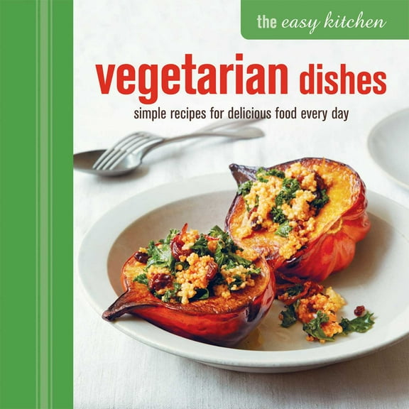The Easy Kitchen: Vegetarian Dishes : Simple recipes for delicious food every day (Hardcover)