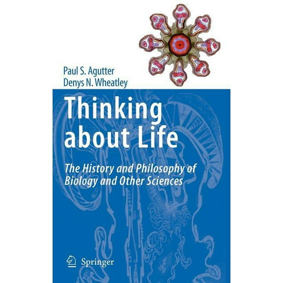 Thinking about Life: The History and Philosophy of Biology and Other Sciences, (Hardcover)