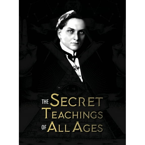 The Secret Teachings of All Ages: an encyclopedic outline of Masonic, Hermetic, Qabbalistic and Rosicrucian Symbolical P, (Hardcover)