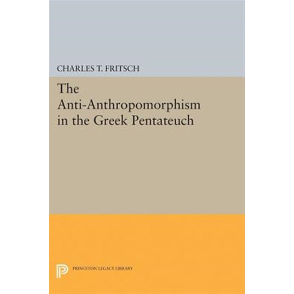 Pre-Owned Princeton Legacy Library Anti-Anthropomorphism in the Greek Pentateuch, Book 2110, (Paperback)