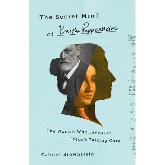 The Secret Mind of Bertha Pappenheim : The Woman Who Invented Freud's Talking Cure (Hardcover)