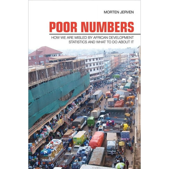 Cornell Studies in Political Economy Poor Numbers: How We Are Misled by African Development Statistics and What to Do about It, (Paperback)