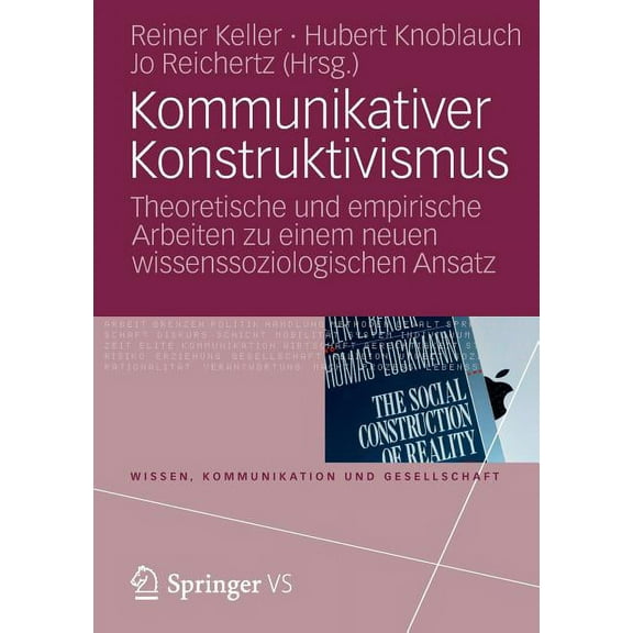 Wissen, Kommunikation Und Gesellschaft Kommunikativer Konstruktivismus: Theoretische Und Empirische Arbeiten Zu Einem Neuen Wissenssoziologischen Ansatz, (Paperback)