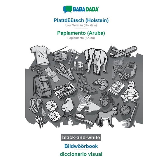 BABADADA black-and-white, Plattdüütsch (Holstein) - Papiamento (Aruba), Bildwöörbook - diccionario visual : Low German (Holstein) - Papiamento (Aruba), visual dictionary (Paperback)