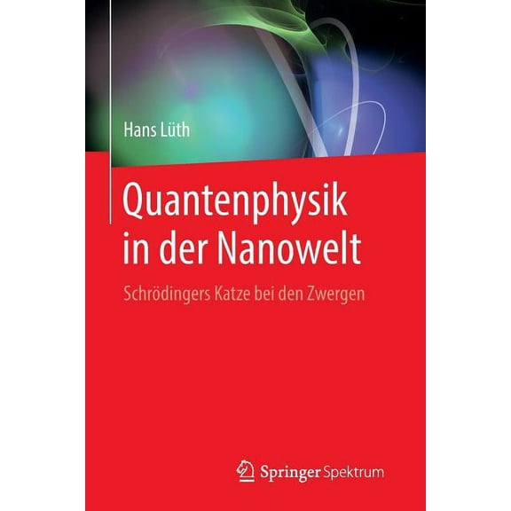 Quantenphysik in Der Nanowelt: Schrödingers Katze Bei Den Zwergen, (Paperback)